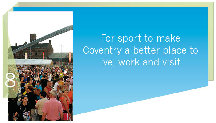 vision aim 8 - For sport to make Coventry a better place to live, work and visit